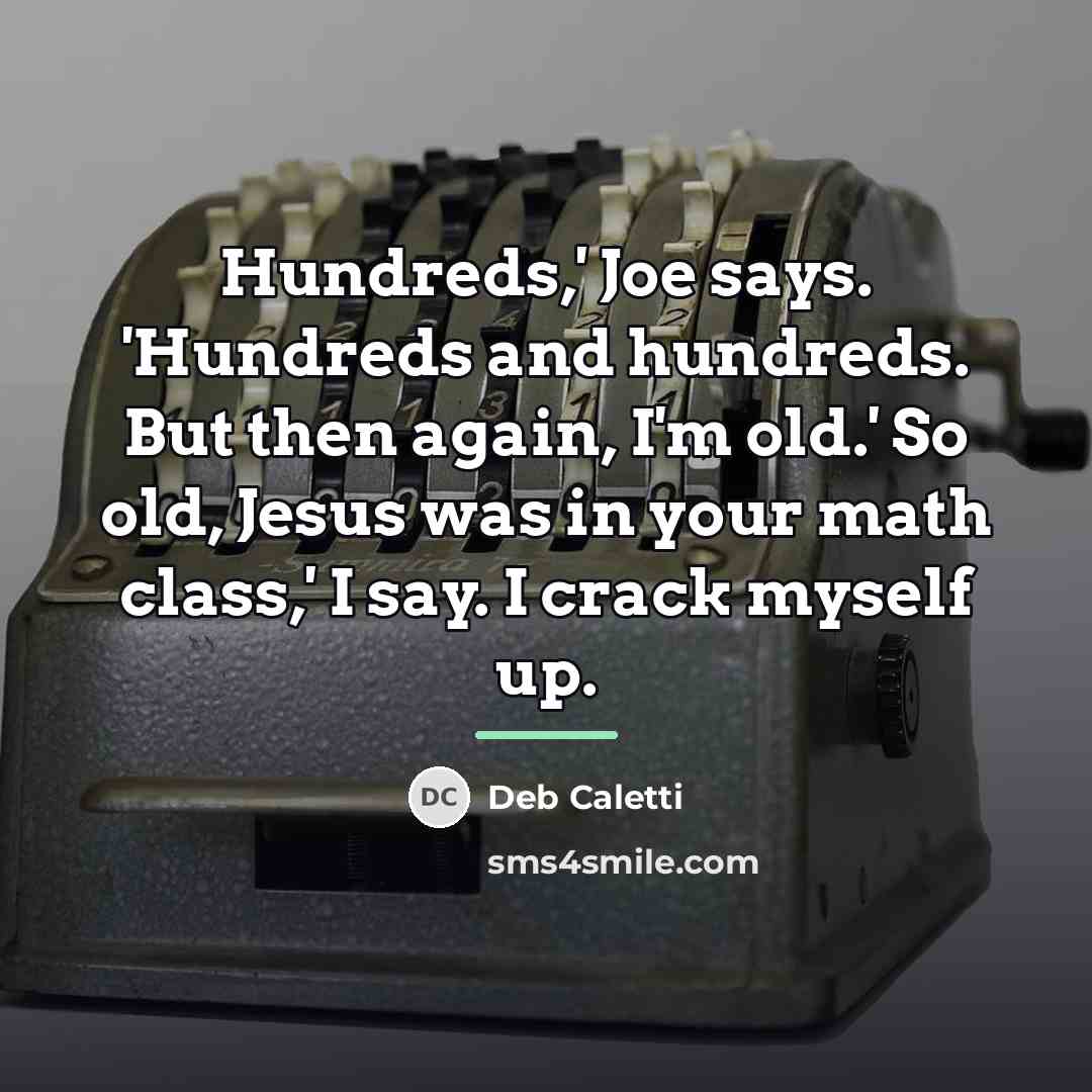 “Hundreds,' Joe says. 'Hundreds and hundreds. But then again, I'm…” quote by Deb Caletti