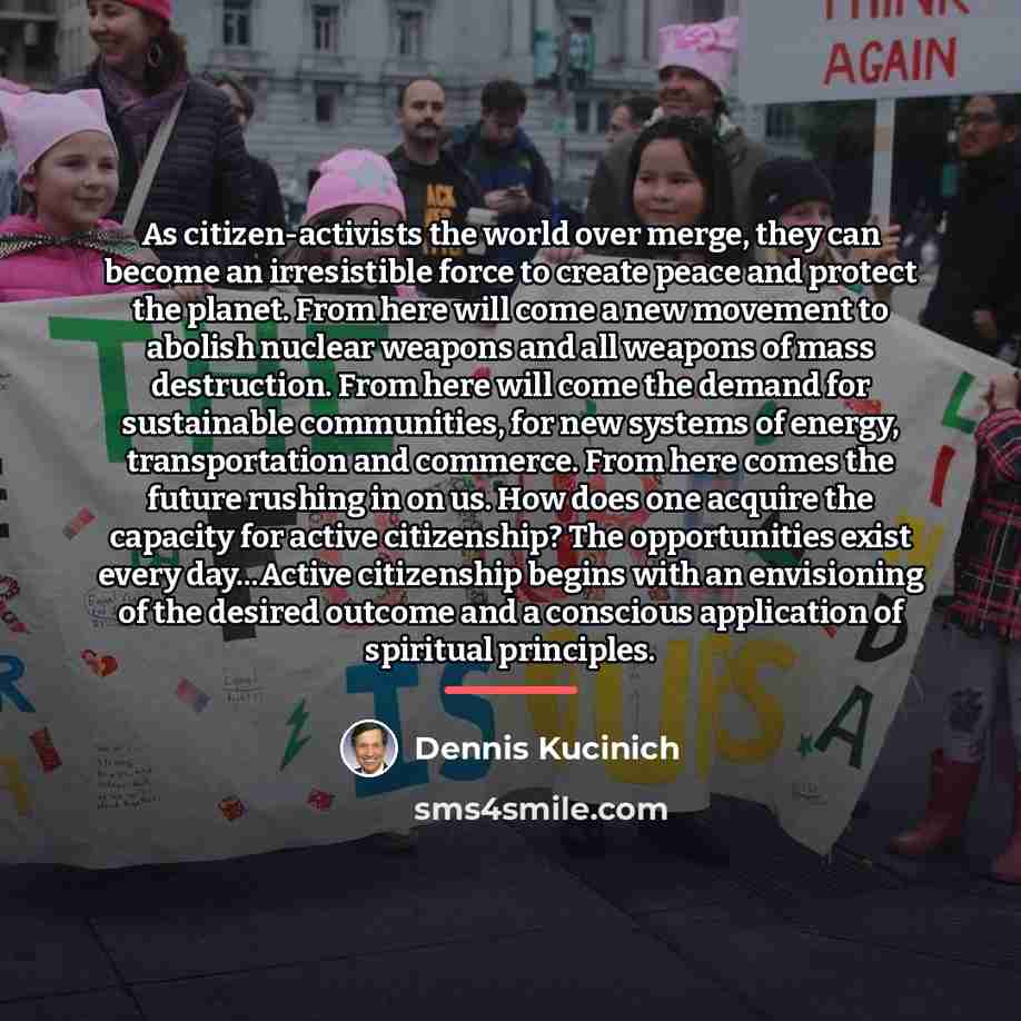 “As citizen-activists the world over merge, they can become an…” quote by Dennis Kucinich