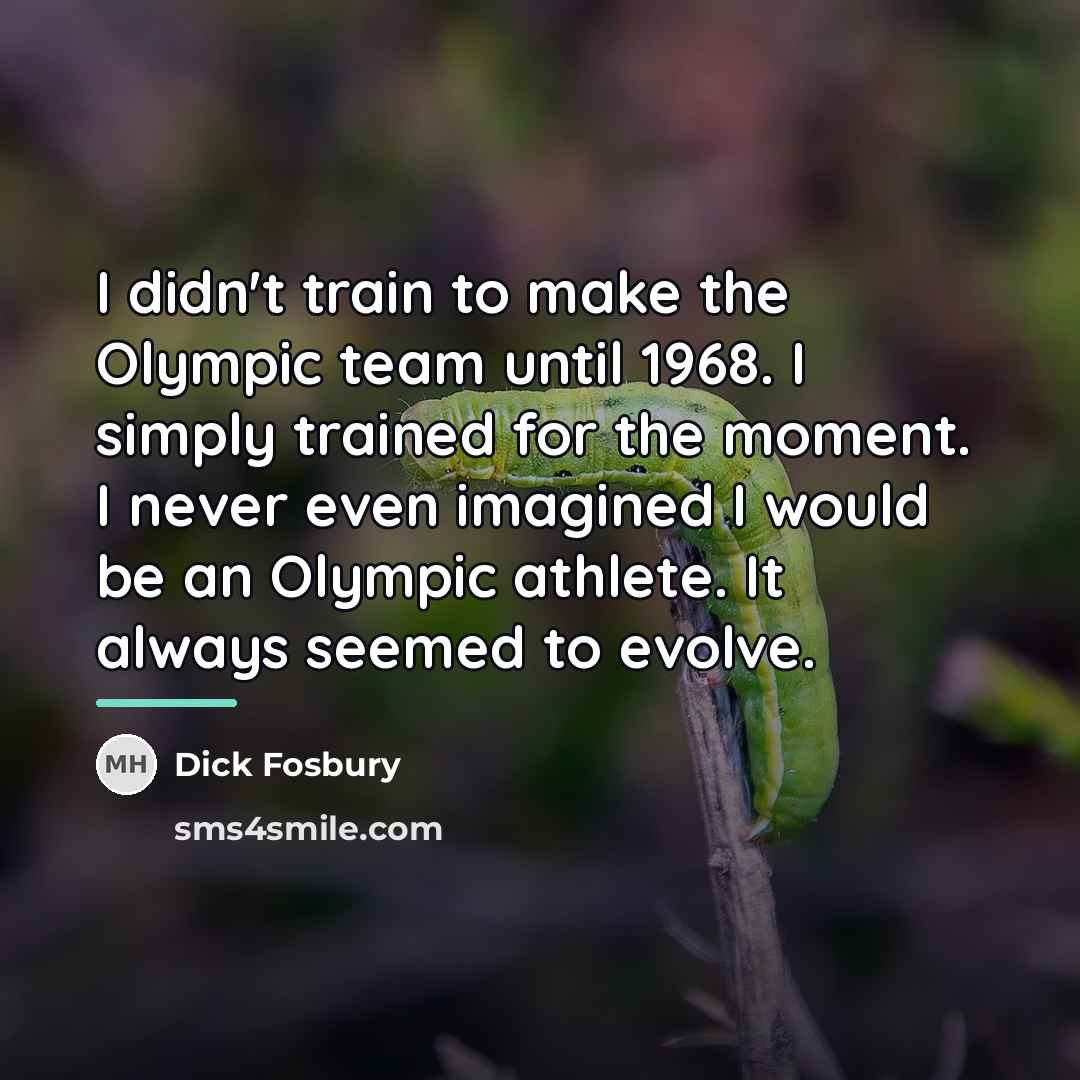 “I didn't train to make the Olympic team until 1968.…” quote by Dick Fosbury