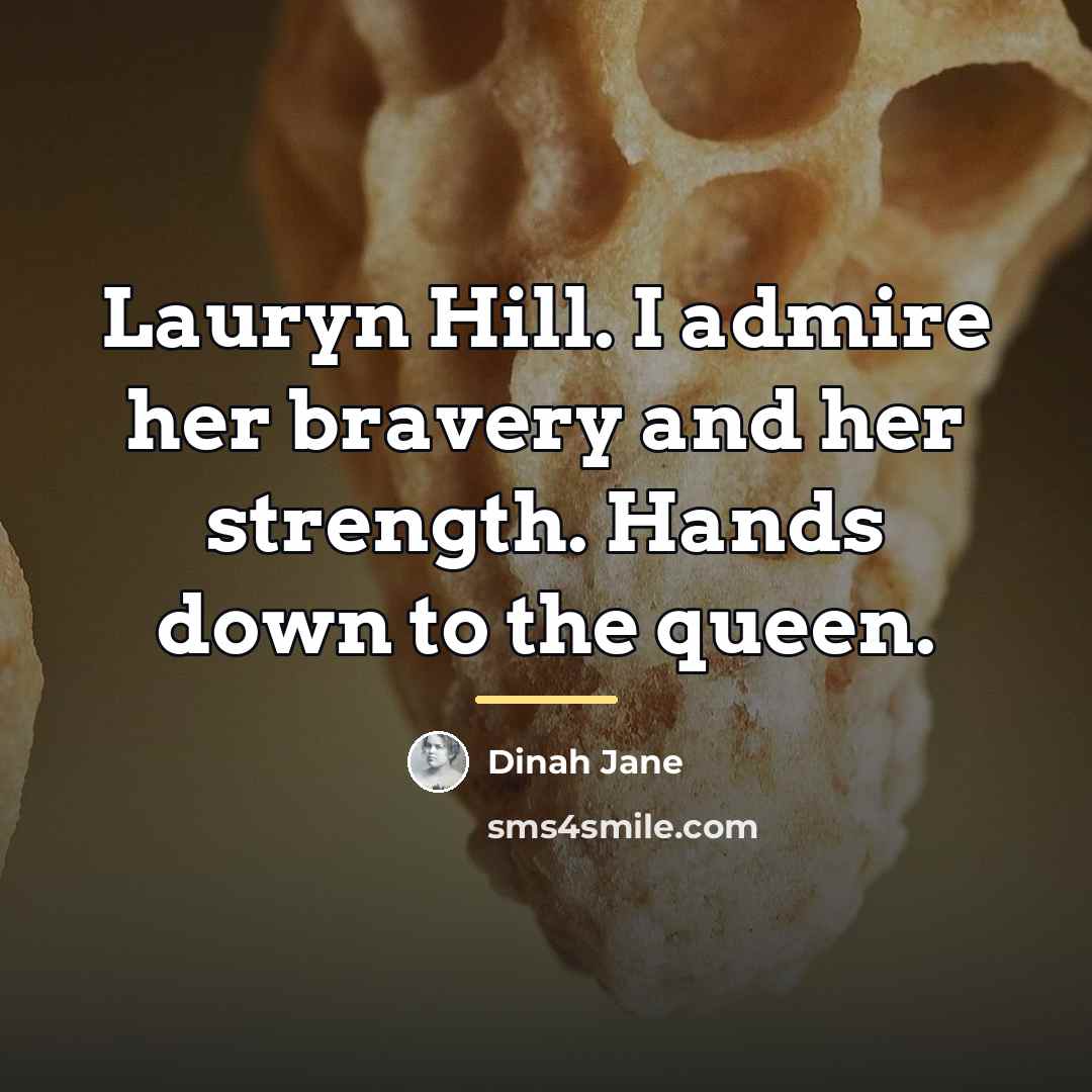 “Lauryn Hill. I admire her bravery and her strength. Hands…” quote by Dinah Jane