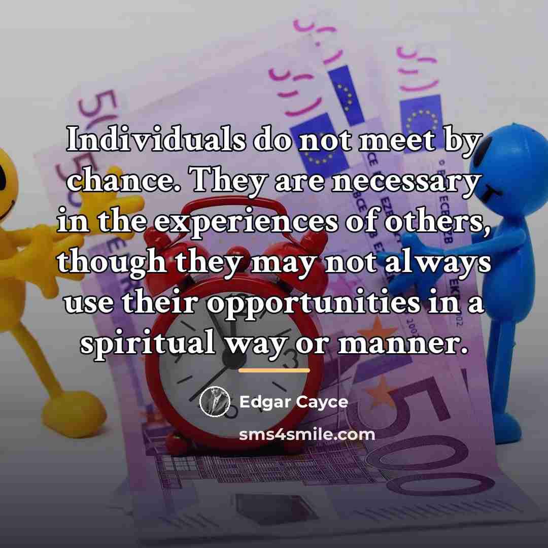 “Individuals do not meet by chance. They are necessary in…” quote by Edgar Cayce