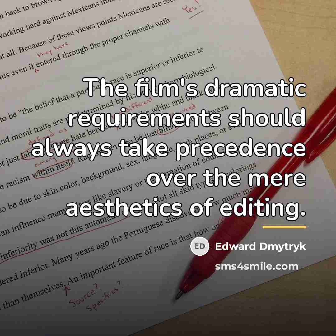 “The film's dramatic requirements should always take precedence over the…” quote by Edward Dmytryk