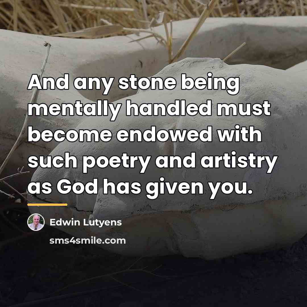 “And any stone being mentally handled must become endowed with…” quote by Edwin Lutyens