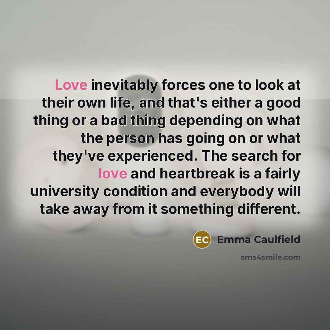 “Love inevitably forces one to look at their own life,…” quote by Emma Caulfield