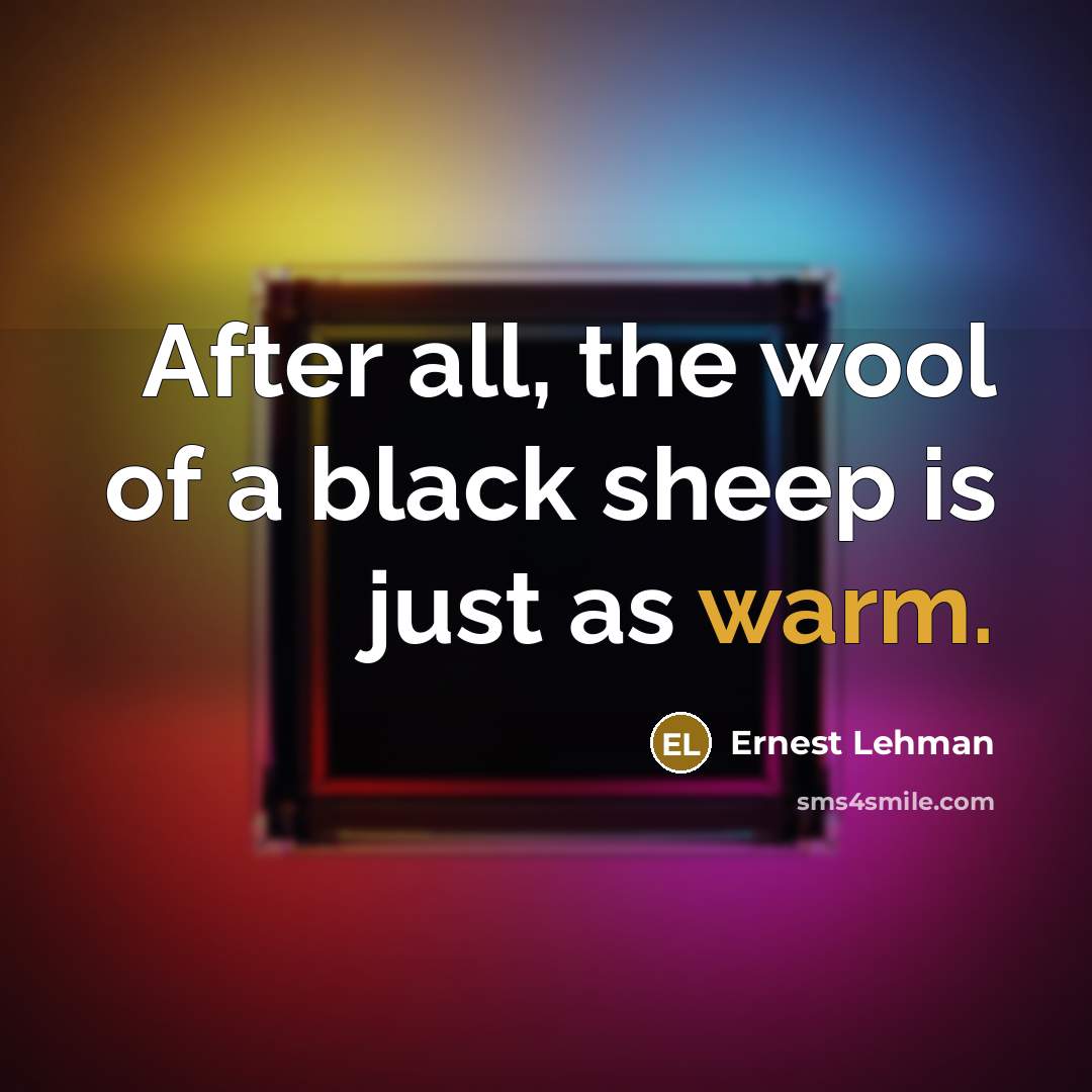 “After all, the wool of a black sheep is just…” quote by Ernest Lehman
