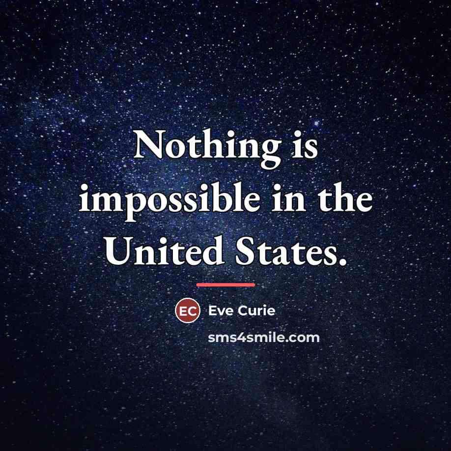 “Nothing is impossible in the United States.…” quote by Eve Curie