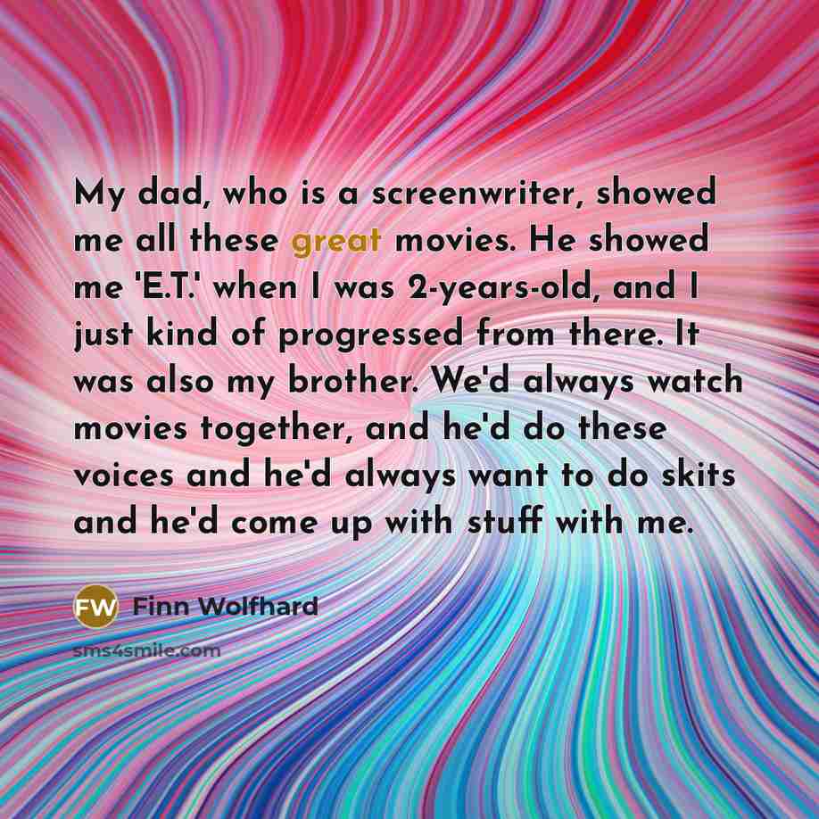 “My dad, who is a screenwriter, showed me all these…” quote by Finn Wolfhard