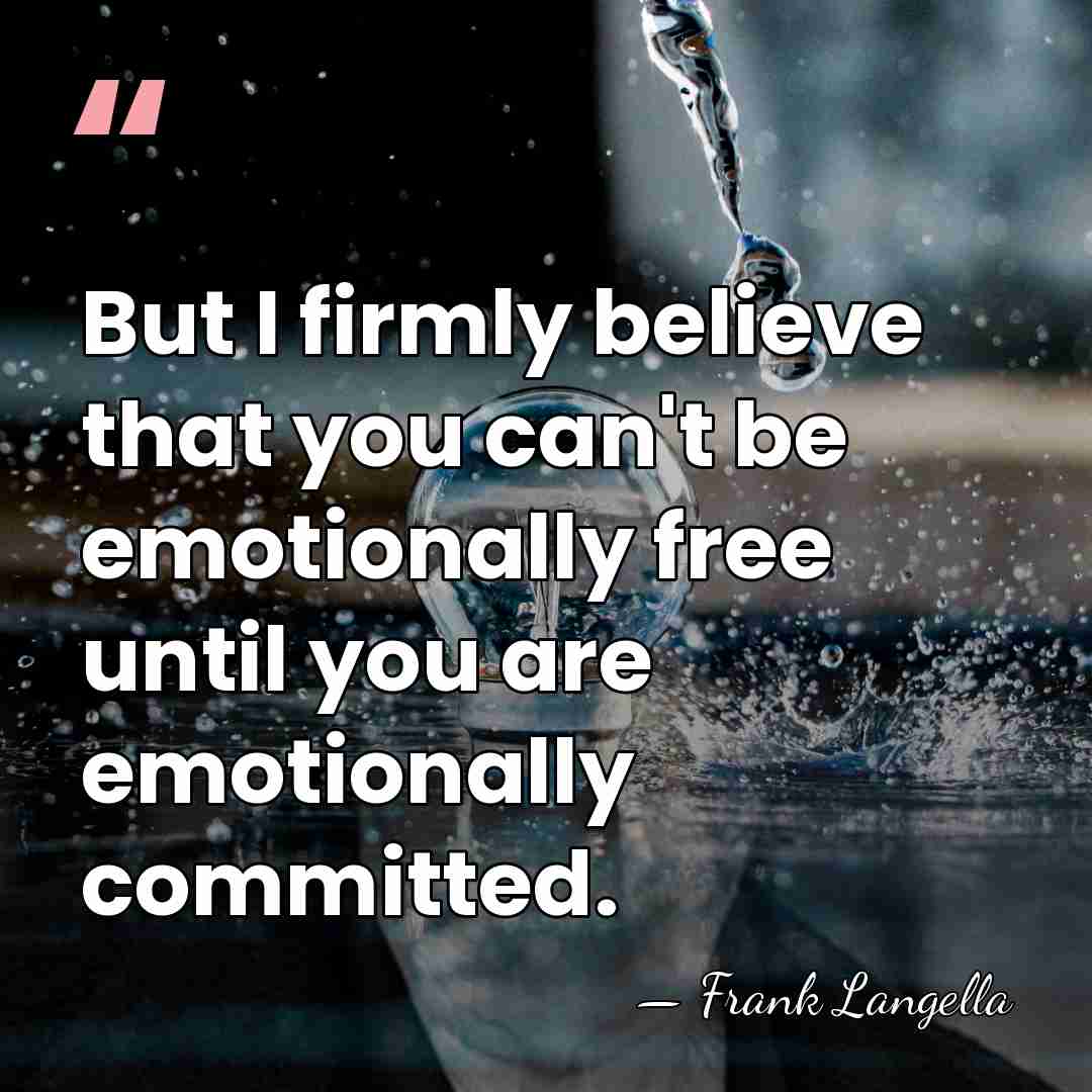 But I firmly believe that you can't be emotionally free until you&hellip; - Frank Langella