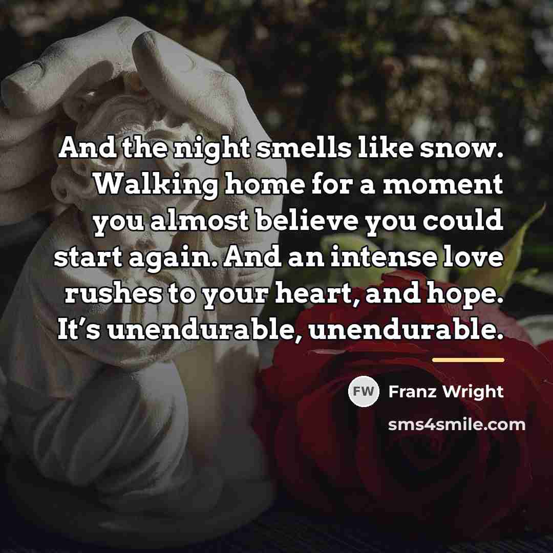 “And the night smells like snow. Walking home for a…” quote by Franz Wright
