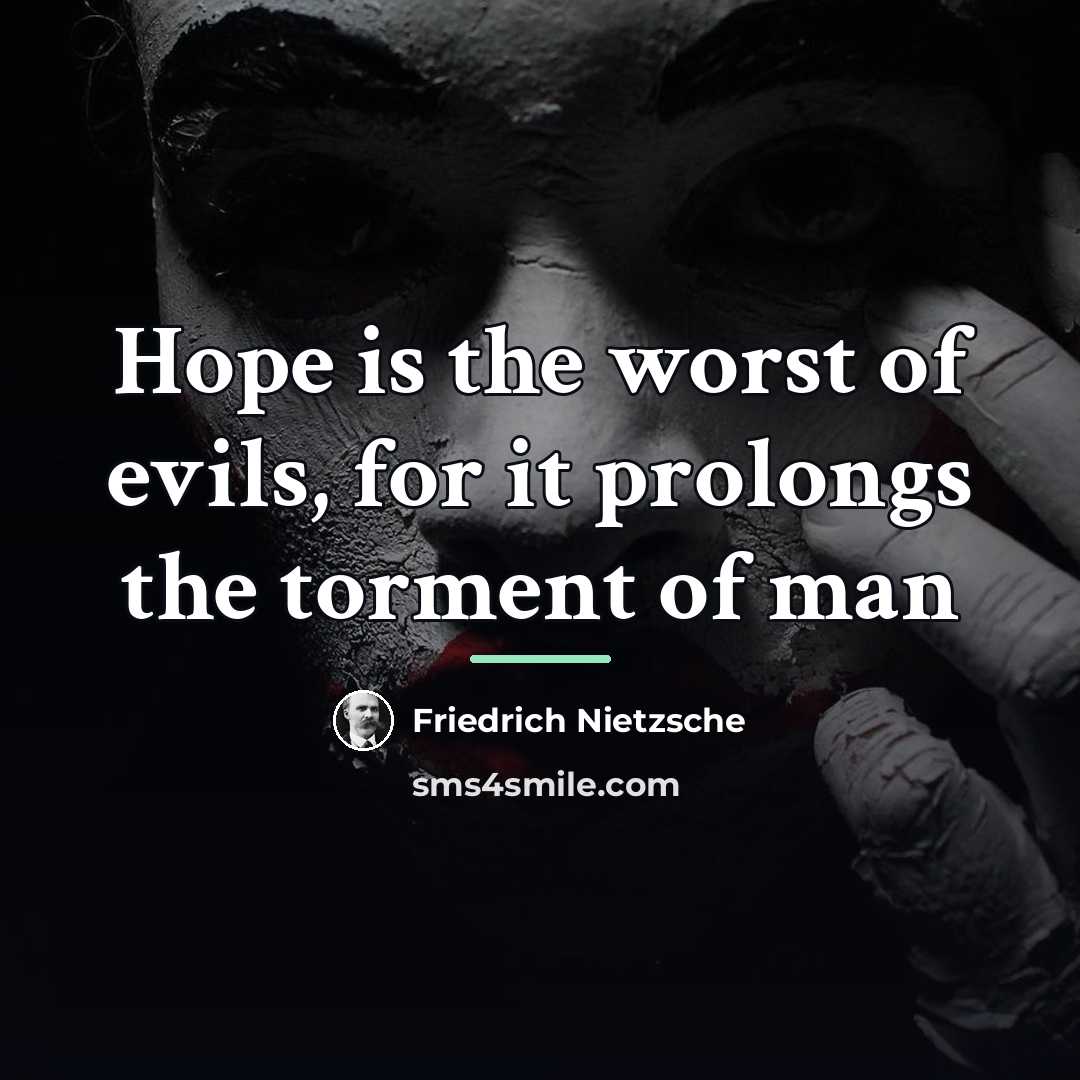“Hope is the worst of evils, for it prolongs the…” quote by Friedrich Nietzsche