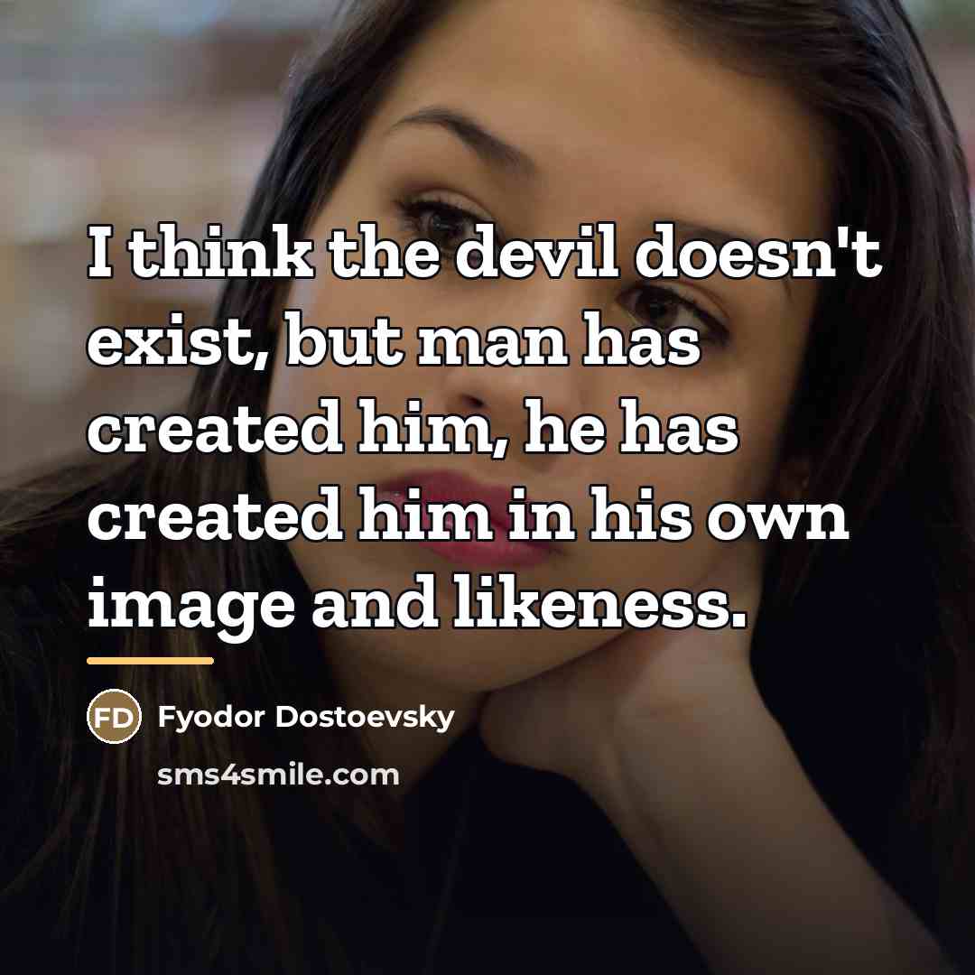“I think the devil doesn't exist, but man has created…” quote by Fyodor Dostoevsky