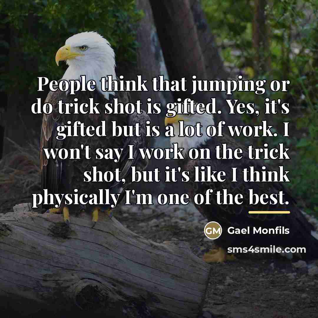 “People think that jumping or do trick shot is gifted.…” quote by Gael Monfils