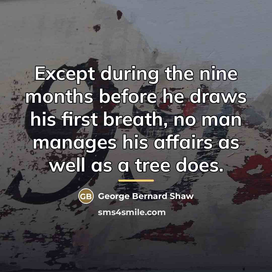 “Except during the nine months before he draws his first…” quote by George Bernard Shaw