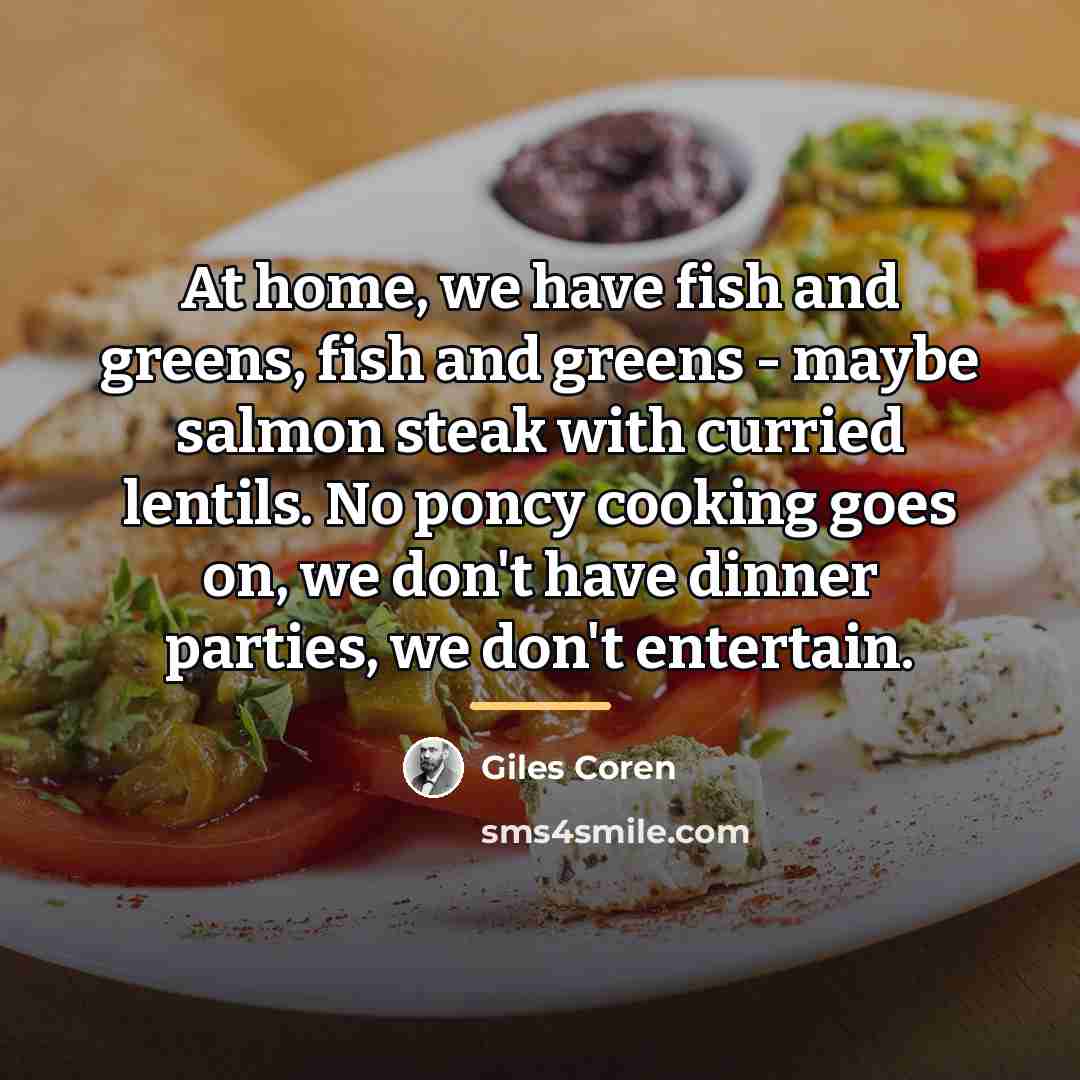 “At home, we have fish and greens, fish and greens…” quote by Giles Coren