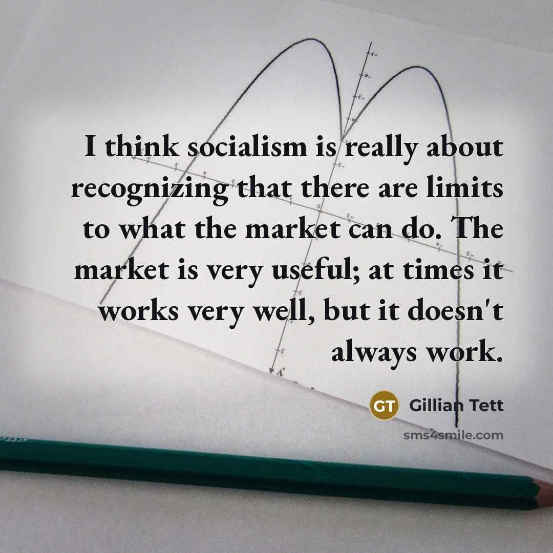 “I think socialism is really about recognizing that there are…” quote by Gillian Tett