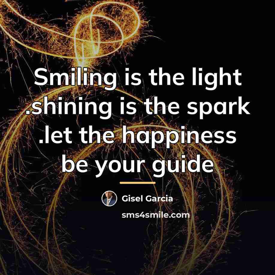 “Smiling is the light .shining is the spark .let the…” quote by Gisel Garcia
