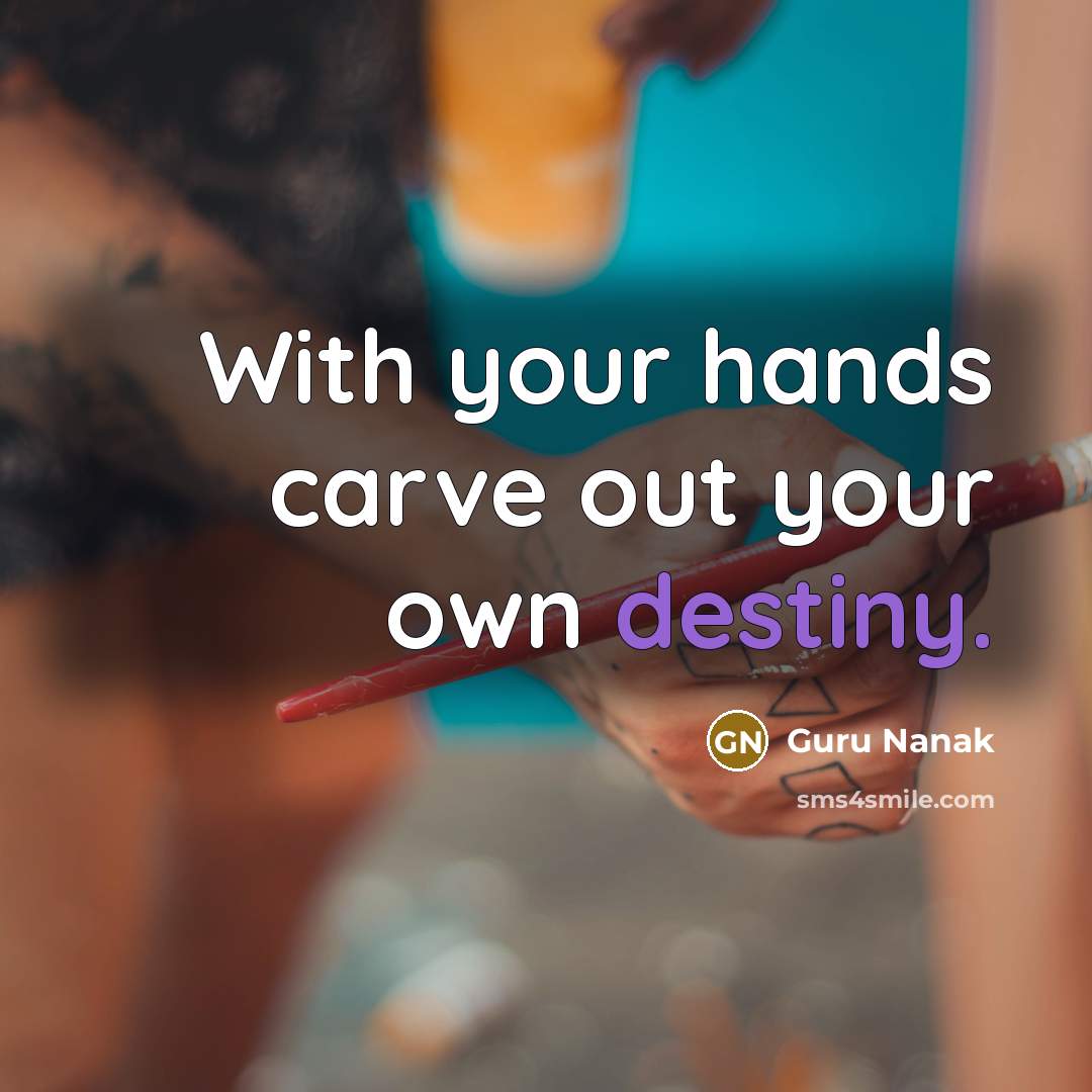“With your hands carve out your own destiny.…” quote by Guru Nanak