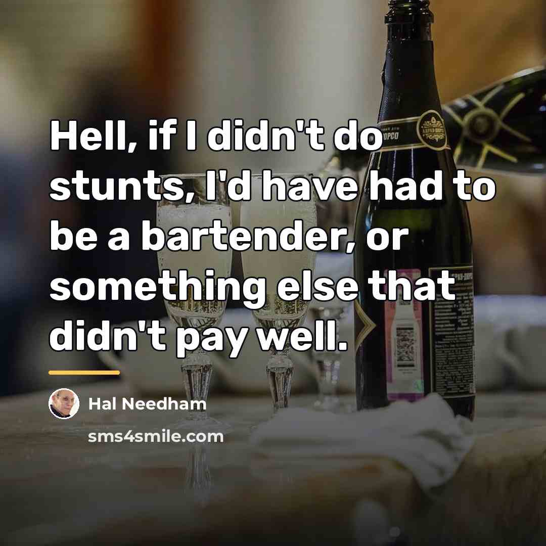 “Hell, if I didn't do stunts, I'd have had to…” quote by Hal Needham