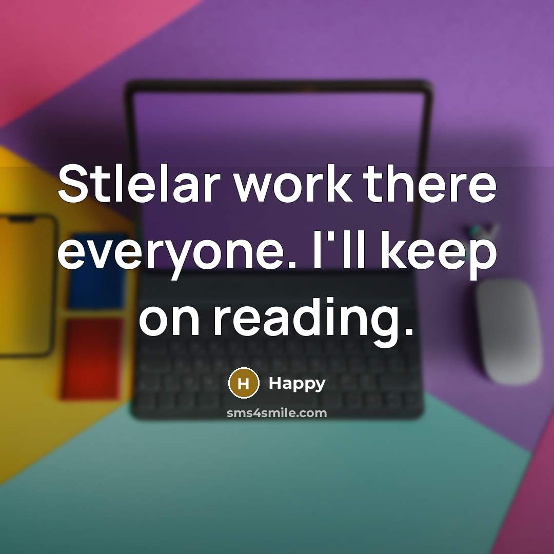 “Stlelar work there everyone. I'll keep on reading.” quote by Happy