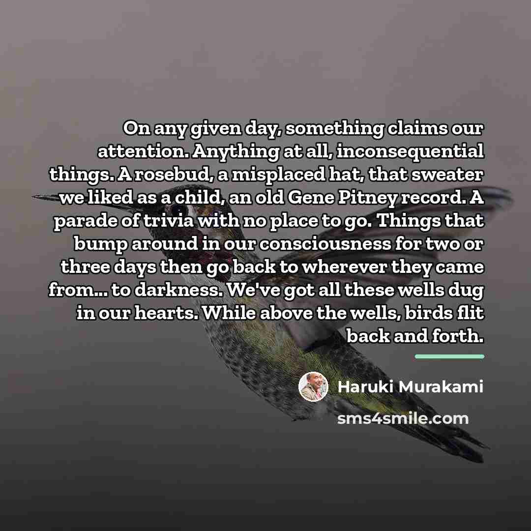 “On any given day, something claims our attention. Anything at…” quote by Haruki Murakami