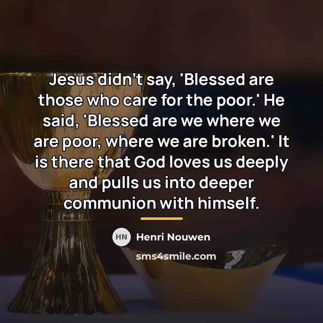 “Jesus didn't say, 'Blessed are those who care for the…” quote by Henri Nouwen