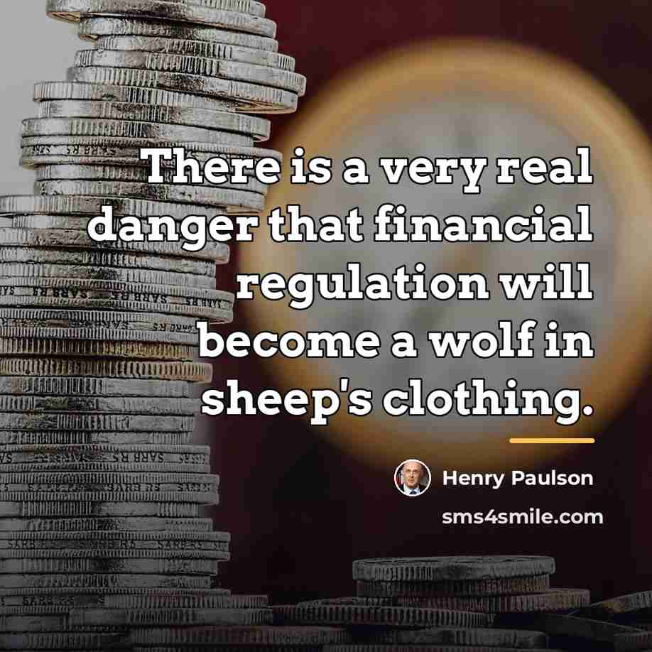 “There is a very real danger that financial regulation will…” quote by Henry Paulson