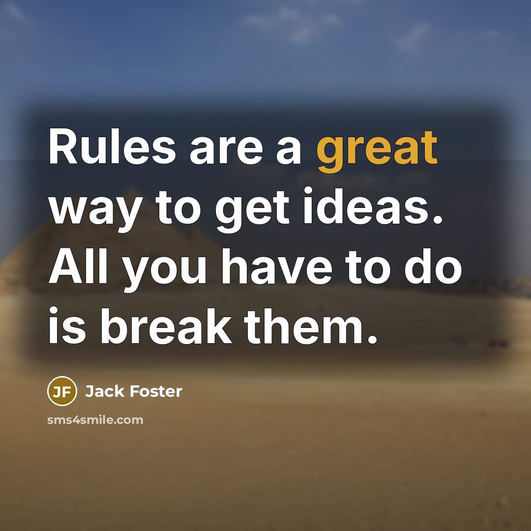 “Rules are a great way to get ideas. All you…” quote by Jack Foster