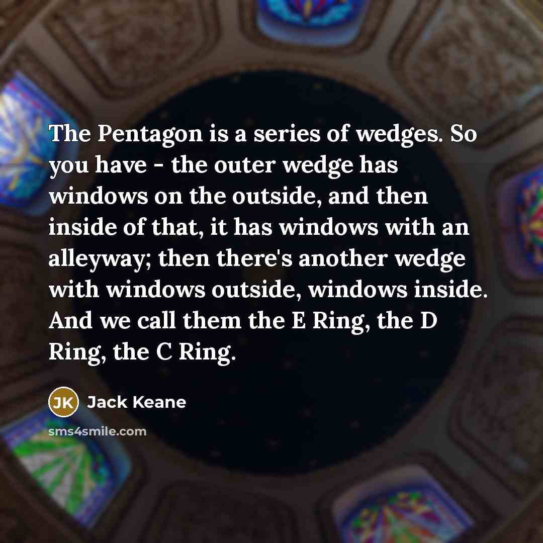 “The Pentagon is a series of wedges. So you have…” quote by Jack Keane