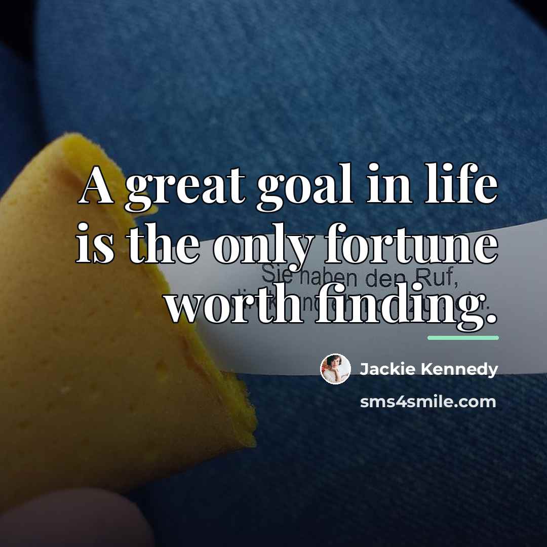 “A great goal in life is the only fortune worth…” quote by Jackie Kennedy
