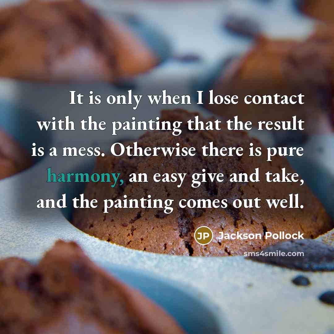 “It is only when I lose contact with the painting…” quote by Jackson Pollock