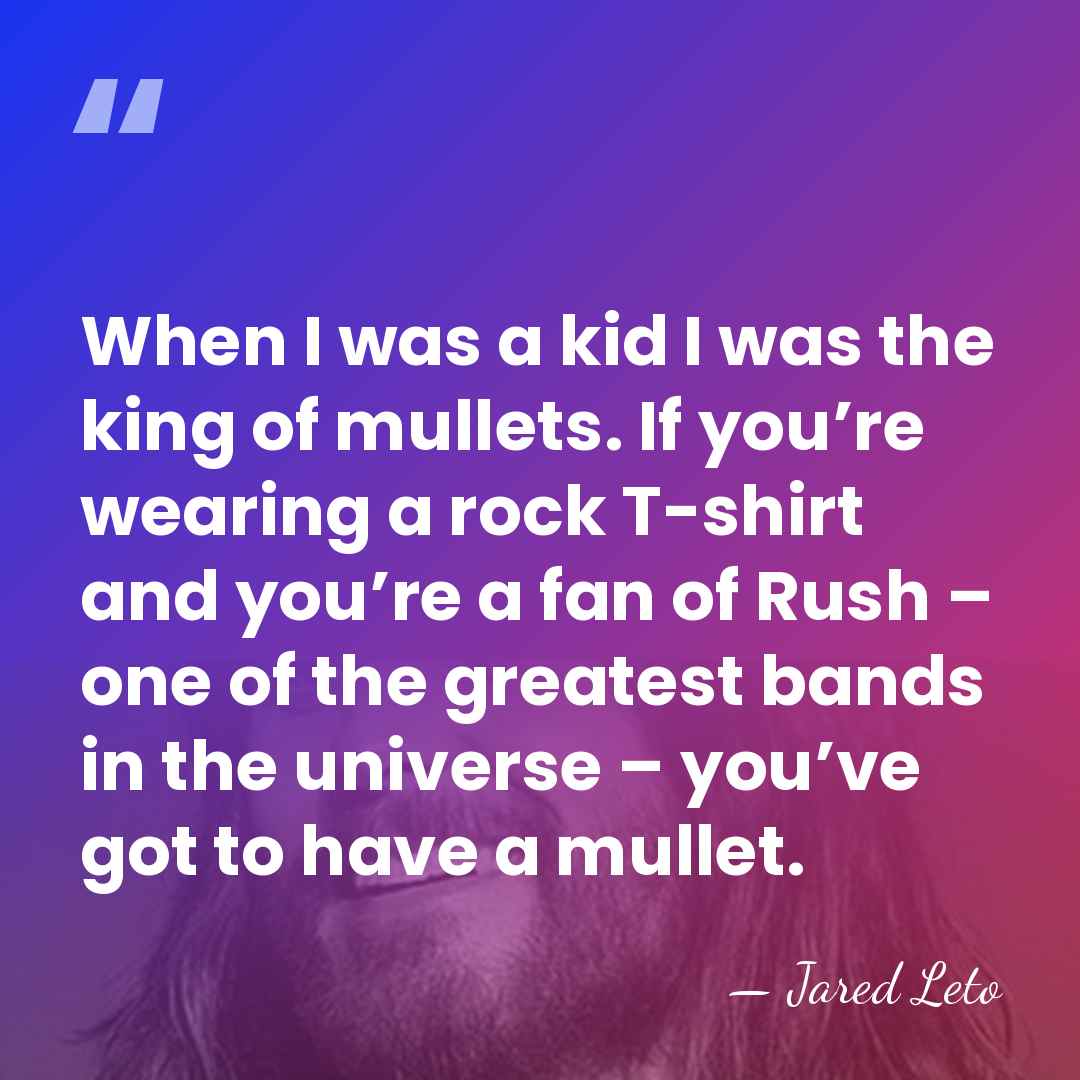 When I was a kid I was the king of mullets. If&hellip; - Jared Leto