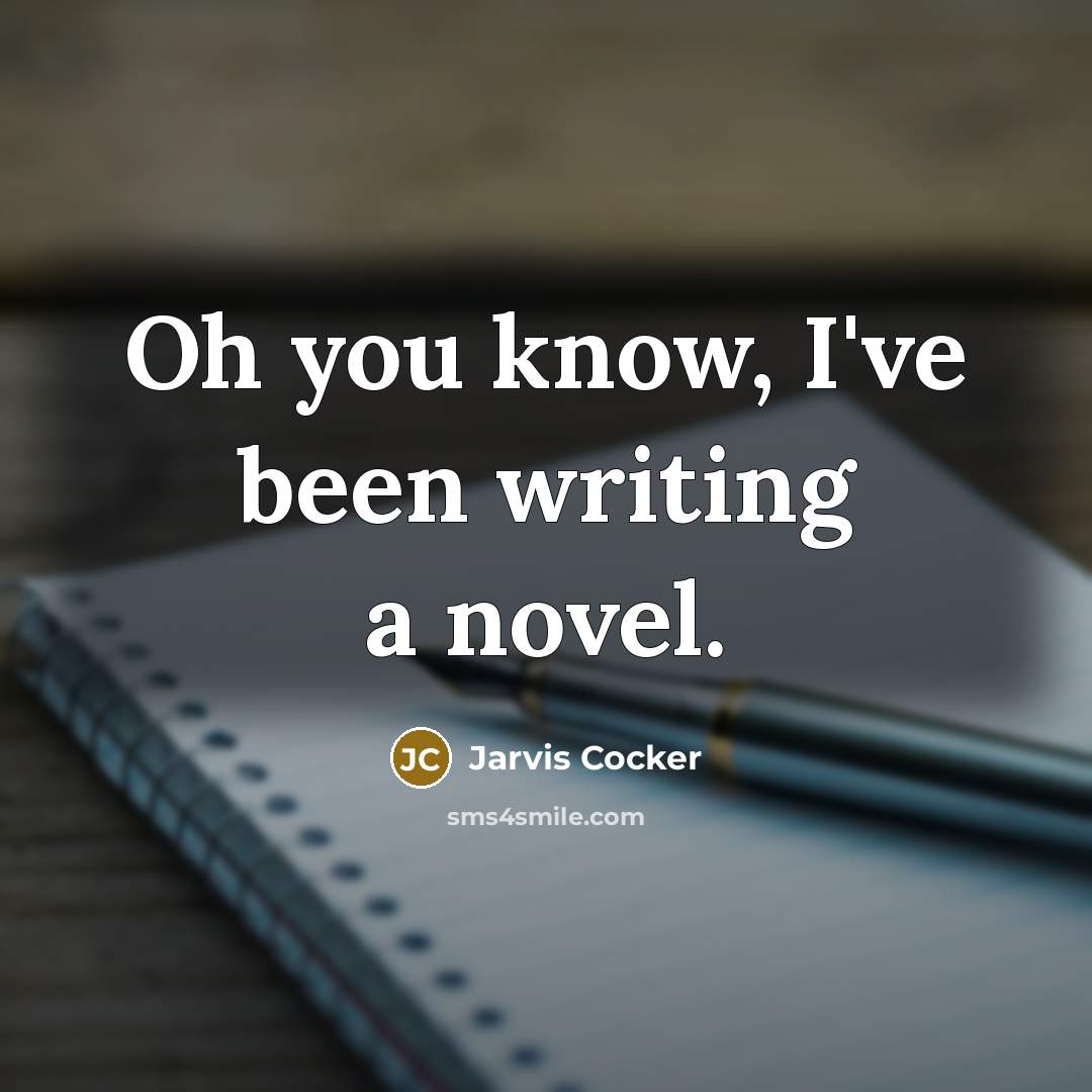 “Oh you know, I've been writing a novel.…” quote by Jarvis Cocker
