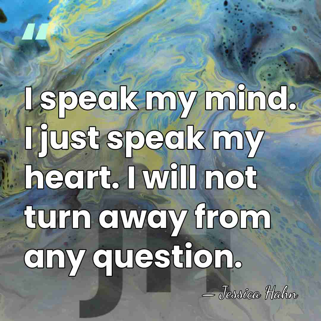 I speak my mind. I just speak my heart. I will not&hellip; - Jessica Hahn