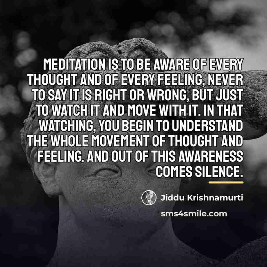 “Meditation is to be aware of every thought and of…” quote by Jiddu Krishnamurti