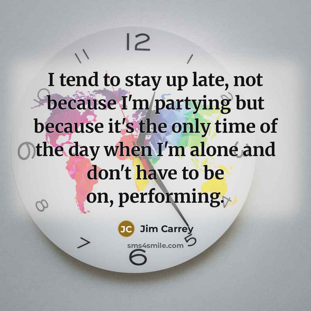 “I tend to stay up late, not because I'm partying…” quote by Jim Carrey