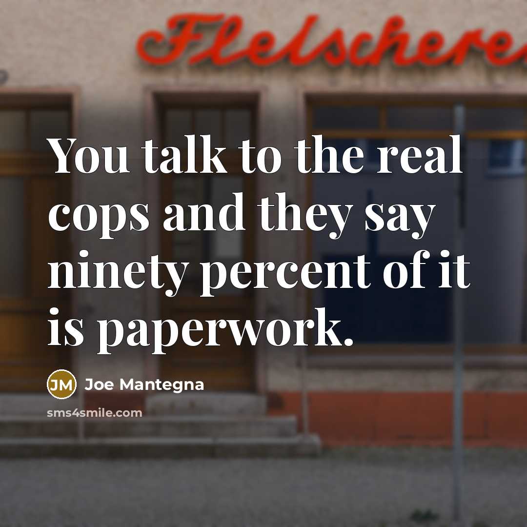 “You talk to the real cops and they say ninety…” quote by Joe Mantegna