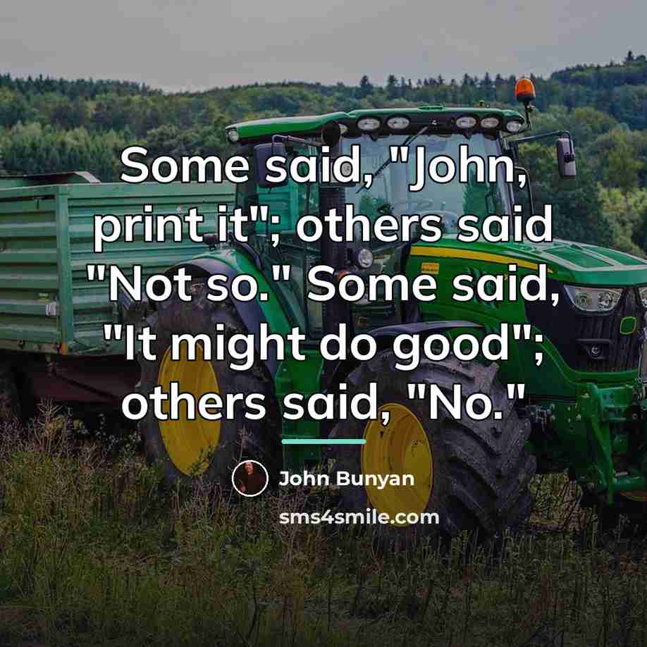 “Some said, "John, print it"; others said "Not so." Some…” quote by John Bunyan