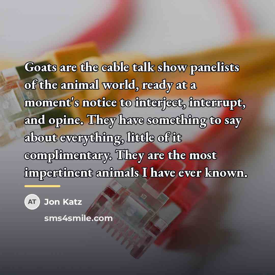 “Goats are the cable talk show panelists of the animal…” quote by Jon Katz