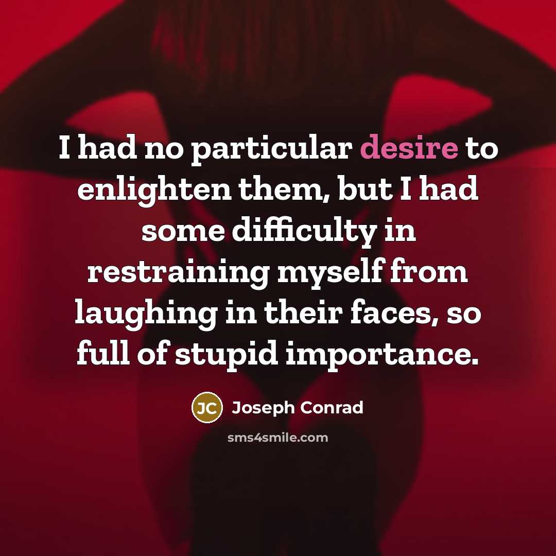 “I had no particular desire to enlighten them, but I…” quote by Joseph Conrad