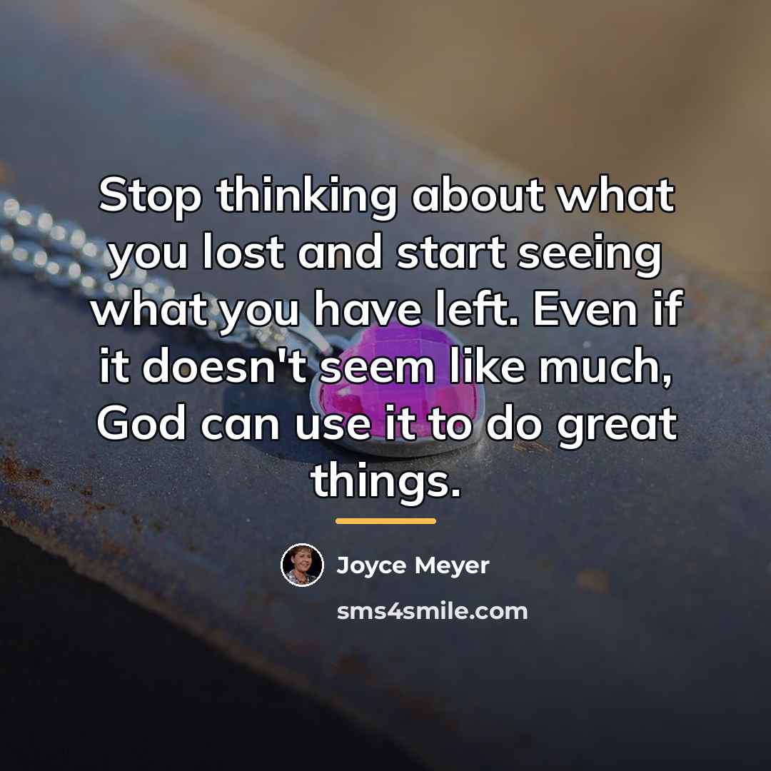 “Stop thinking about what you lost and start seeing what…” quote by Joyce Meyer