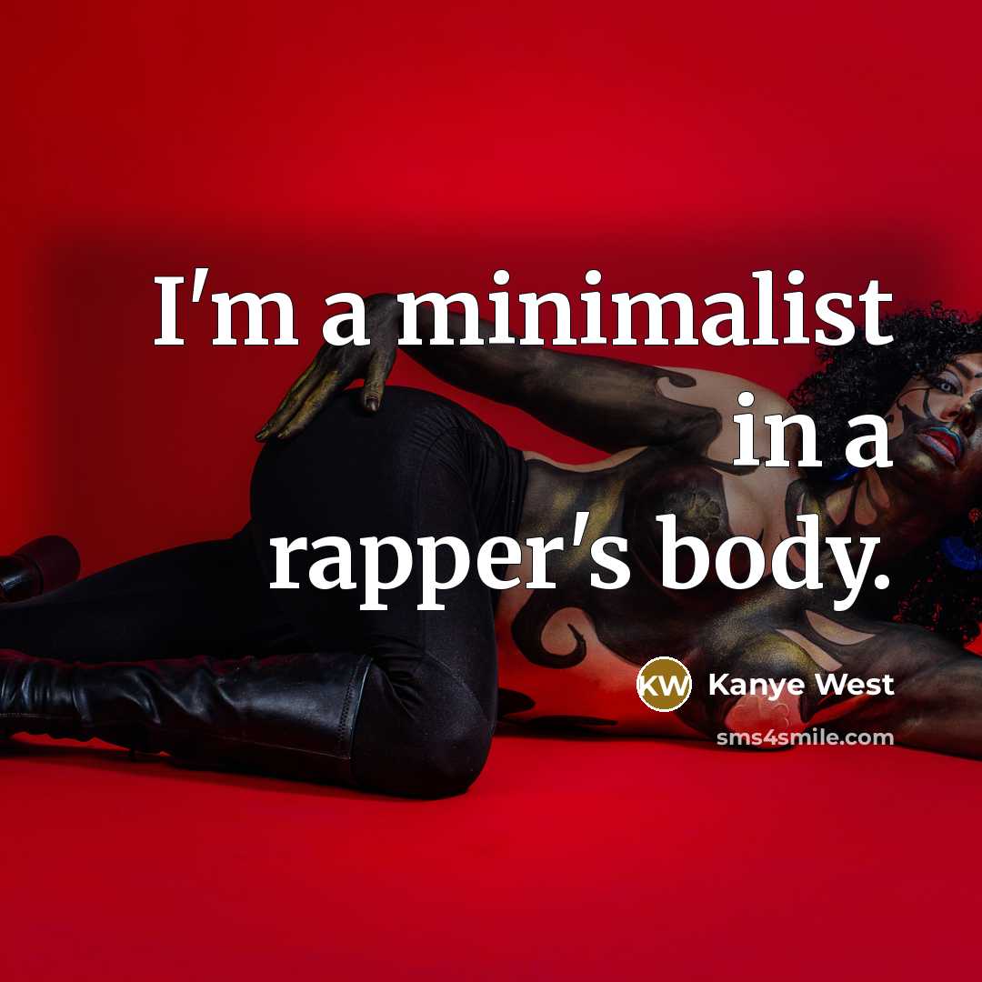“I'm a minimalist in a rapper's body.…” quote by Kanye West
