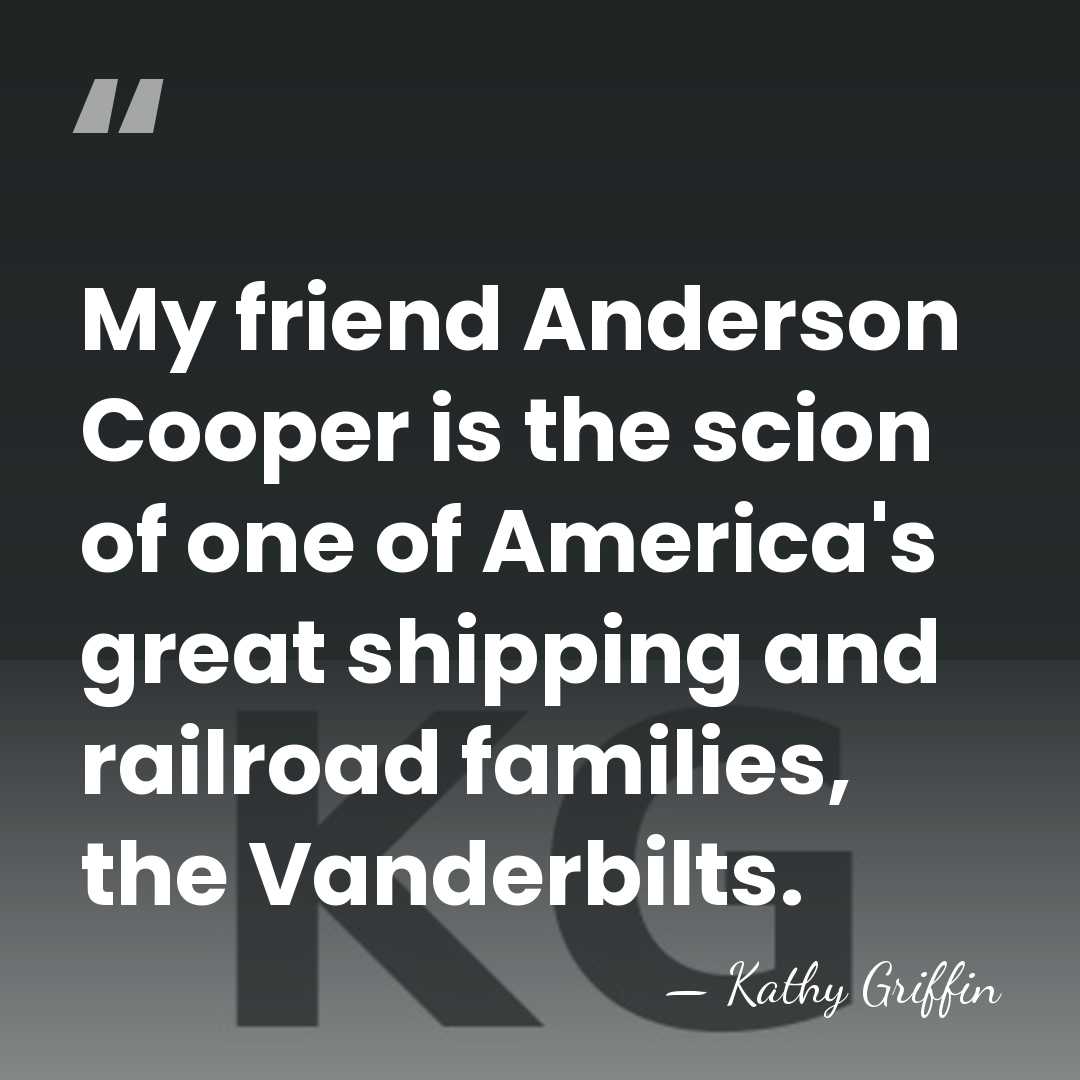 My friend Anderson Cooper is the scion of one of America's great&hellip; - Kathy Griffin