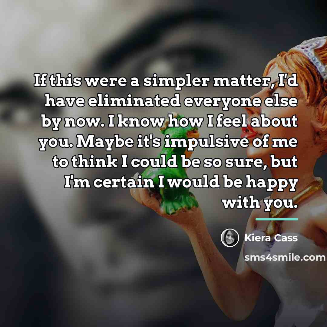 “If this were a simpler matter, I'd have eliminated everyone…” quote by Kiera Cass