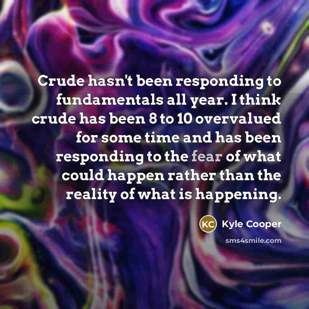 “Crude hasn't been responding to fundamentals all year. I think…” quote by Kyle Cooper