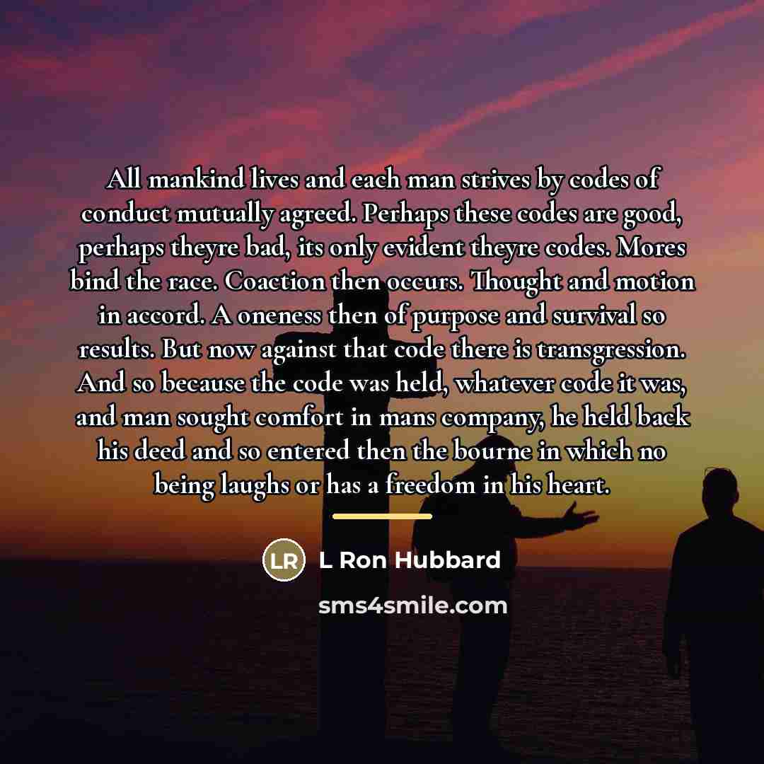 “All mankind lives and each man strives by codes of…” quote by L Ron Hubbard