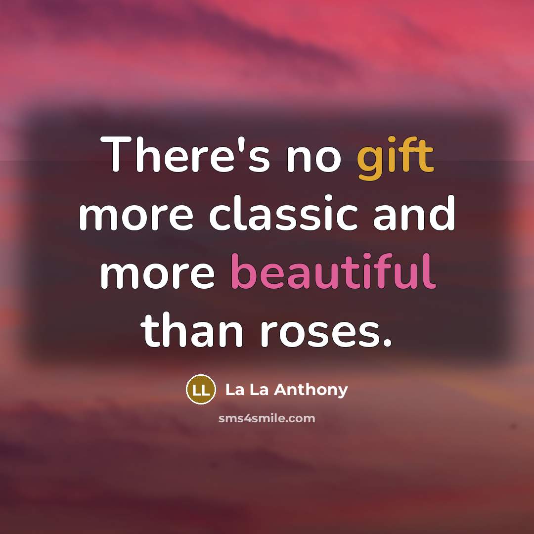 “There's no gift more classic and more beautiful than roses.…” quote by La La Anthony