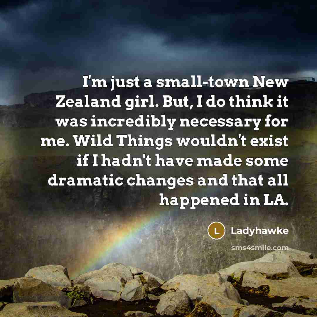 “I'm just a small-town New Zealand girl. But, I do…” quote by Ladyhawke