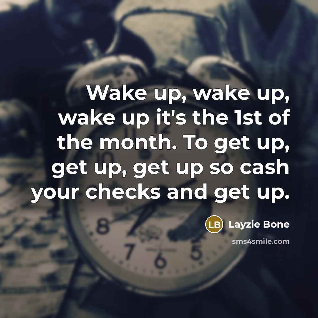 “Wake up, wake up, wake up it's the 1st of…” quote by Layzie Bone