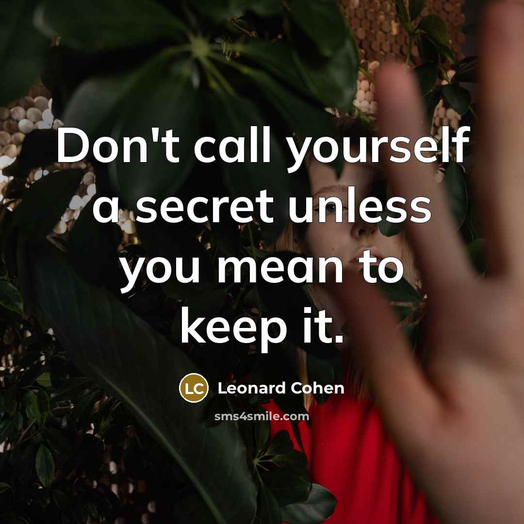 “Don't call yourself a secret unless you mean to keep…” quote by Leonard Cohen