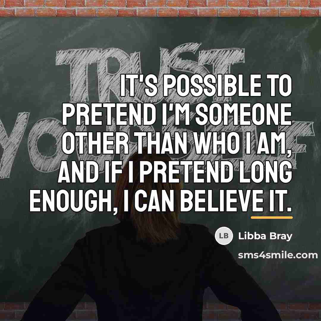 “It's possible to pretend I'm someone other than who I…” quote by Libba Bray